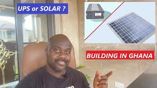 BUILDING IN GHANA | UPS or SOLAR ?