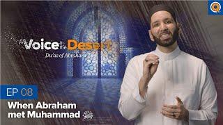 Episode 8: When Abraham Met Muhammad ﷺ | A Voice in the Desert