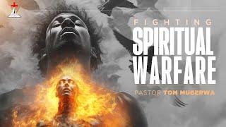 TOPIC: FIGHTING SPIRITUAL WARFARE  | PS.TOM B.MUGERWA