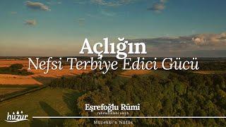 Nefsine Boyun Eğdirmeyi Biliyor musun? - Açlığın Nefsi Terbiye Edici Gücü | Eşrefoğlu Rûmî