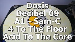 Dosis Decibel 09 - A1 - Sam-C - 4 To The Floor Acid To The Core