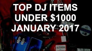 DJ Deals - Top Items Under $1000 January 2017