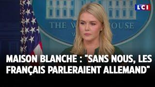 Maison Blanche : "Sans nous, les Français parleraient allemand"｜LCI