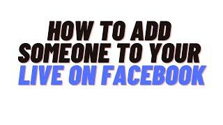 how to add someone to your live on facebook,how to join a facebook live chat