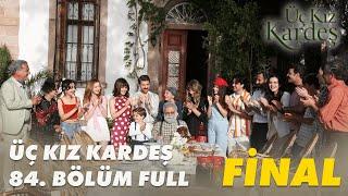 Üç Kız Kardeş 84. Bölüm - Full Bölüm FİNAL