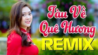 Tàu Về Quê Hương Remix - Mở To Cho Họ Hàng Chung Vui - Nhạc Đám Cưới Remix Hay Nhất 2021