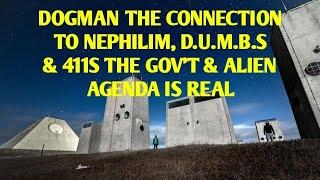 DOGMAN THE CONNECTION TO NEPHILIM/GIANT, D.U.M.B.S & 411S THE GOV'T & ALIEN AGENDA IS REAL