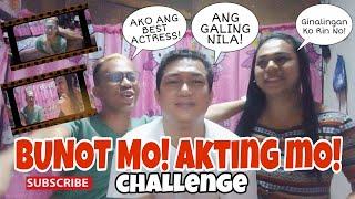 BUNOT MO! AKTING MO! CHALLENGE  || Who is The best Actress?? || KAKENTUHAN VLOG