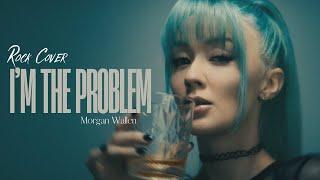 I'm The Problem - Morgan Wallen Rock Cover by Rain Paris