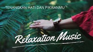 Lagu Relaksasi || Ketenangan Hati dan Pikiran || Relaxation || Relaxing Music