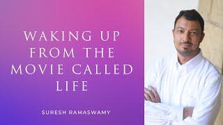 Waking up from the Movie Called Life | With Suresh Ramaswamy