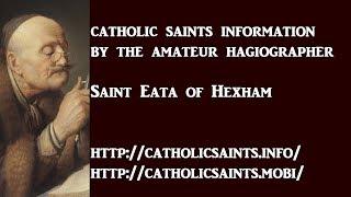 Catholic Saints Information: Saint Eata of Hexham