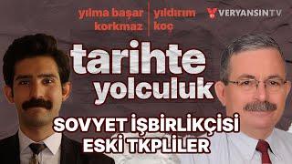 Sovyet işbirlikçisi eski TKPliler | Tarihte Yolculuk | Yılma Başar Korkmaz - Yıldırım Koç