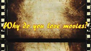 Why Do You Love Movies ??  BRAND NEW video blog collaboration