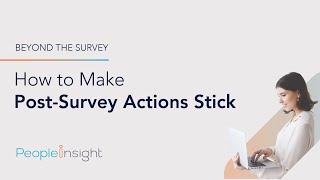 Webinar - Beyond the Survey: How to Make Post-Survey Actions Stick | People Insight