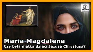 Maria Magdalena - Czy była matką dzieci Jezusa Chrystusa?