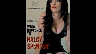 What Happened to Haley Spencer. (Direct by Seth in 2014)