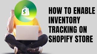 HOW TO ENABLE INVENTORY TRACKING ON SHOPIFY STORE In 2024