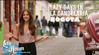 La Candelaria in Bogota | Let's Roam Colombia with Avianca