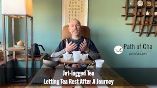 Jet Lagged Tea. Letting Tea Rest After A Journey