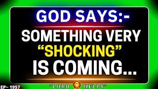 GOD SAYS:- “SOMETHING SHOCKING IS COMING”|️#godmessage #Jesus️God's Message Now | Lord Helps ~1957