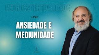 Neuroespiritualidade: Ansiedade e Mediunidade