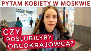 ROSJANKI mówią czy wyjdą za mąż za POLAKA, Francuza lub Chińczyka