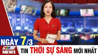 BẢN TIN SÁNG ngày 7/3 - Tin tức thời sự mới nhất hôm nay | VTVcab Tin tức