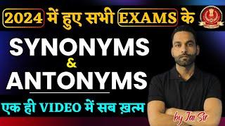 All Synonyms & Antonyms Asked in 2024 || CGL,CHSL,CPO,PHASE-12, SSC GD, CDS, NDA || by Jai Sir