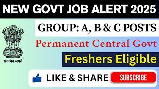  Central Govt New Vacancy 2025 | Group A, B & C Jobs | Apply Online Now!