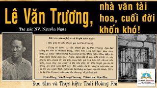 LÊ VĂN TRƯƠNG, NHÀ VĂN TÀI HOA - NHỮNG NGÀY CUỐI ĐỜI KHỐN KHÓ. TG: Nguyễn Ngu Í. Đọc: Thái Hoàng Phi