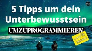 5 einfache Tipps um dein Unterbewusstsein umzuprogrammieren! (Klappt 100%)