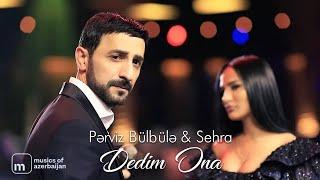 Pərviz Bülbülə ft. Səhra — Dedim Ona