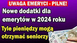 Nowe dodatki dla emerytów w 2024 roku. Tyle pieniędzy mogą otrzymać seniorzy. EMERYTURY 2024