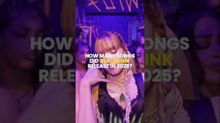 How many songs did BLACKPINK release in 2025? #blackpink #kpop #blink