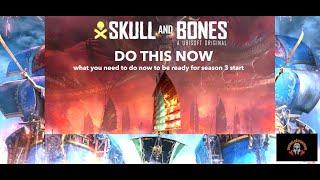 Skull and Bones. DO THIS NOW. What you need to do now to be ready for season 3 start