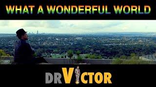 Dr. Victor - What a Wonderful World