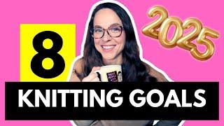 8 Knitting Goals for 2025! #knittingpodcast