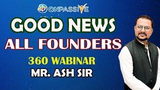 #ONPASSIVE GOOD NEWS ALL FOUNDERS 360 WABINAR MR. ASH SIR ll Bisma Production