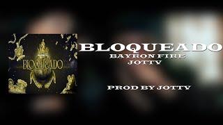 letra de "bloqueado" - bayron fire y jottv (prod. by jottv)