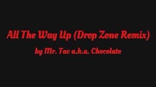 All The Way Up (Drop Zone Remix) - Mr. Tac a.k.a. Chocolate