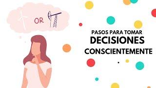 PASOS PARA TOMAR DECISIONES CONCIENTEMENTE