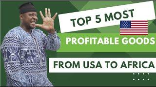 Top 5 Most Profitable Goods To Import From The USA to Africa In 2025, Business Ideas In Africa 2025