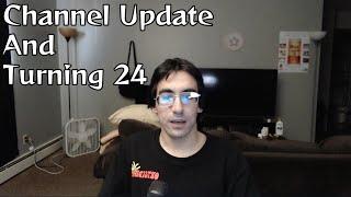 Channel Update and Turning 24