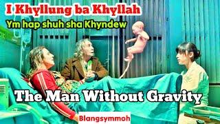 I Khyllung Bakha Khyllah Ym Hap Shuh Sha Khyndew |THE MAN WITHOUT GRAVITY 2019|Khasi movie explained