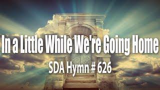 In a Little While We're Going Home   SDA hymn # 626