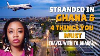 Stranded in Ghana? Plus 4 ITEMS YOU MUST TAKE WITH YOU ON THE FLIGHT TO GHANA