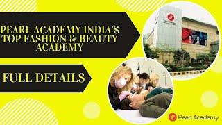 Pearl Academy India’s Top Fashion & Beauty Academy - Full Details