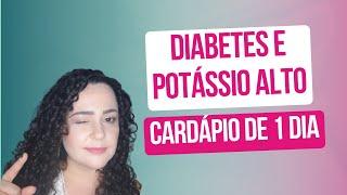 Cardápio de 1 dia para quem tem DIABETES e POTÁSSIO ALTO