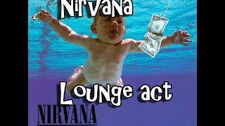 Nirvana Lounge act lyrics